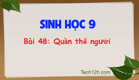 Giải bài 48 sinh 9: Quần thể người