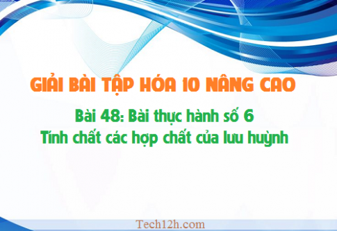 Giải bài thực hành số 6 hóa 10 nâng cao: Tính chất các hợp chất của lưu huỳnh sgk trang 193