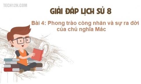 Bài 4: Phong trào công nhân và sự ra đời của chủ nghĩa Mác