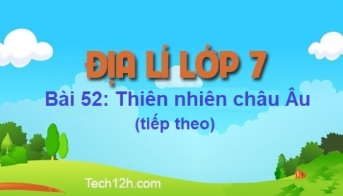 Bài 52: Thiên nhiên châu Âu (Tiếp theo)