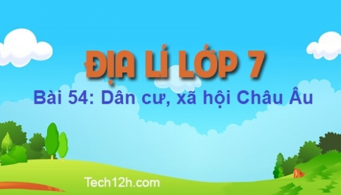 Bài 54: Dân cư, xã hội châu Âu