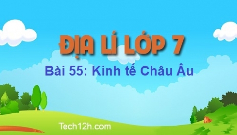 Bài 55: Kinh tế châu Âu