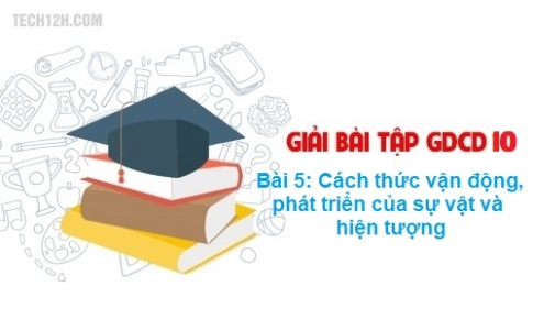 Bài 5: Cách thức vận động, phát triển của sự vật và hiện tượng