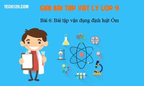 Giải bài 6 vật lí 9: Bài tập vận dụng định luật Ôm