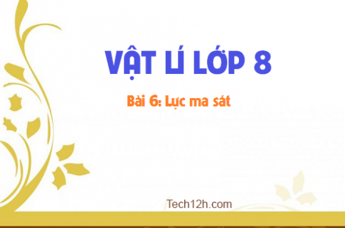 Giải bài 6 vật lí 8: Lực ma sát