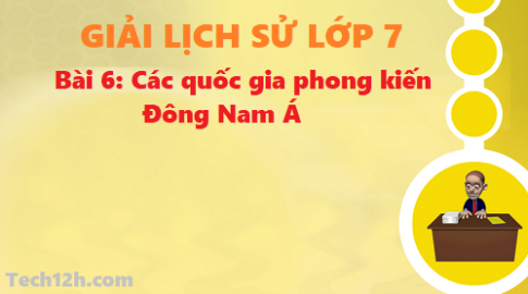 Bài 6: Các quốc gia phong kiến Đông Nam Á