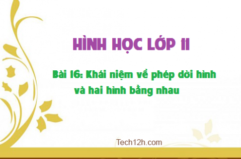 Giải Bài 6: Khái niệm về phép dời hình và hai hình bằng nhau