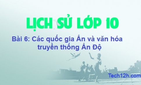 Bài 6: Các quốc gia Ấn và văn hóa truyền thống Ấn Độ