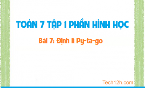 Giải bài 7: Định lý Py-ta-go sgk Toán 7 tập 1 Trang 129 133