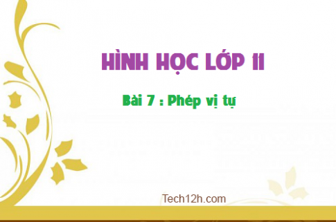 Giải Bài 7: Phép vị tự