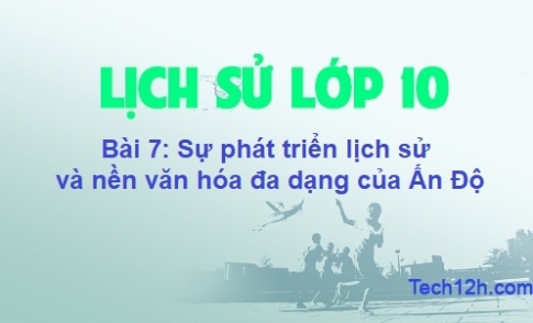 Bài 7: Sự phát triển lịch sử và nền văn hóa đa dạng của Ấn Độ