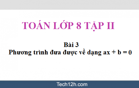 Giải bài 3: Phương trình đưa được về dạng ax + b = 0 sgk Toán 8 tập 2 trang 10