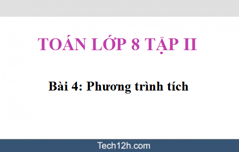 Giải bài 4: Phương trình tích sgk Toán 8 tập 2