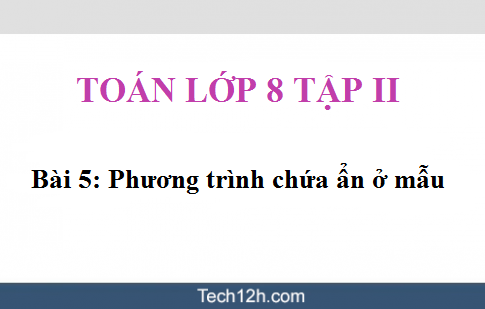  Toán 8 tập 2 Bài 5: Phương trình chứa ẩn ở mẫu sgk trang 19