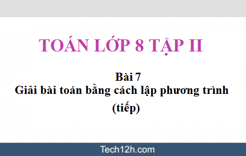 Toán đại 8 tập 2 Bài 7: Giải bài toán bằng cách lập phương trình (tiếp) sgk trang 26