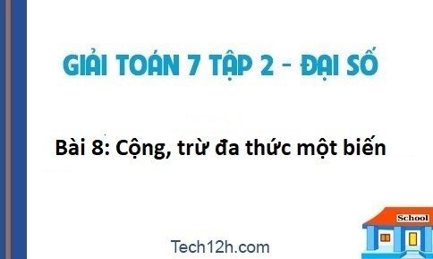 Giải bài 8: Cộng, trừ đa thức một biến sgk Toán 7 tập 2 trang 44