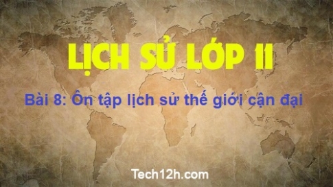 Bài 8: Ôn tập lịch sử thế giới cận đại