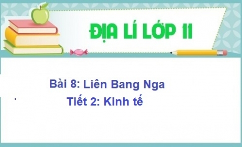 Bài 8: Liên Bang Nga (Kinh tế)