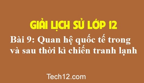 Bài 9: Quan hệ quốc tế trong và sau thời kì chiến tranh lạnh