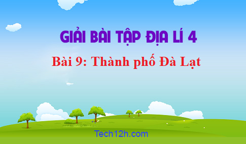 Bài 9: Thành phố Đà Lạt sgk Địa lí 4 Trang 93