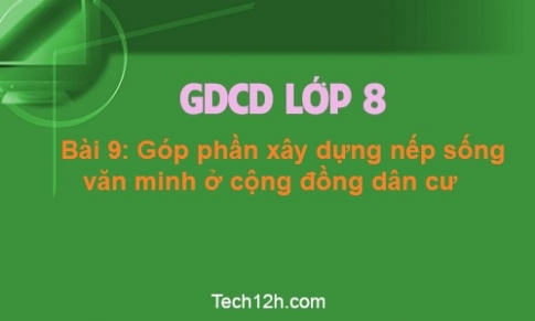 Bài 9: Góp phần xây dựng nếp sống văn minh ở cộng đồng dân cư