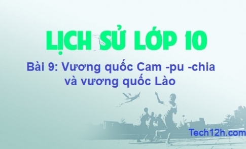 Bài 9: Vương quốc Cam – pu – chia và vương quốc Lào