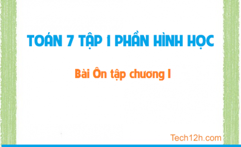 Giải bài: Ôn tập chương I sgk Toán hình 7 tập 1 Trang 102 104