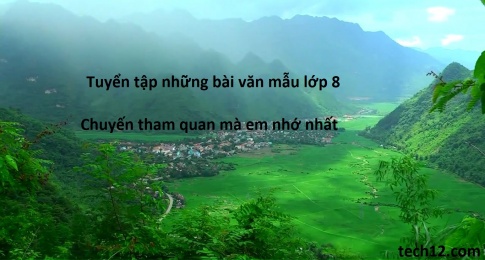 Văn mẫu 8: Kể lại một chuyến tham quan mà em nhớ nhất