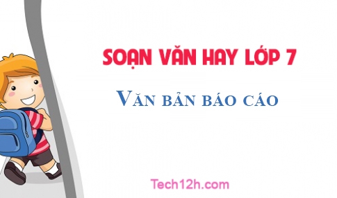 Soạn văn 7 bài: Văn bản báo cáo Trang 133 sgk