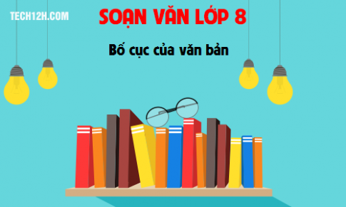 Soạn văn bài: Bố cục của văn bản