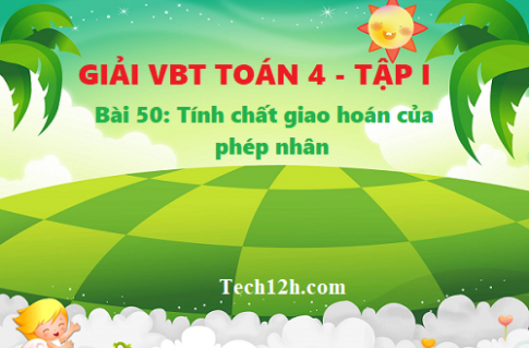 Giải vở bài tập toán 4 trang 60 bài 50: Tính chất giao hoán của phép nhân