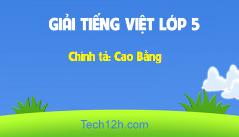 Giải bài Chính tả: Cao Bằng