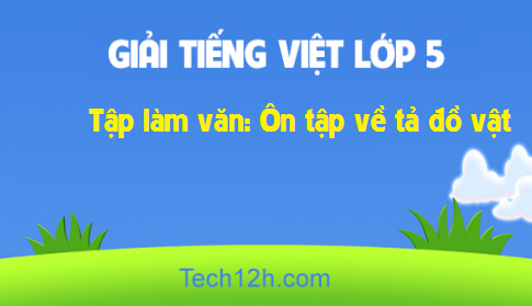 Giải bài Tập làm văn: Ôn tập về tả đồ vật