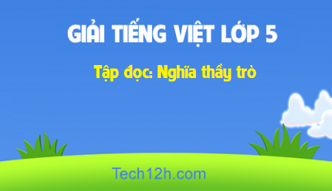 Giải bài Tập đọc: Nghĩa thầy trò