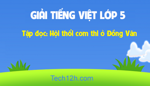 Giải bài Tập đọc: Hội thổi cơm thi ở Đồng Vân