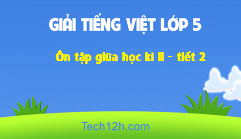 Giải bài: Ôn tập giữa học kì II tiết 2