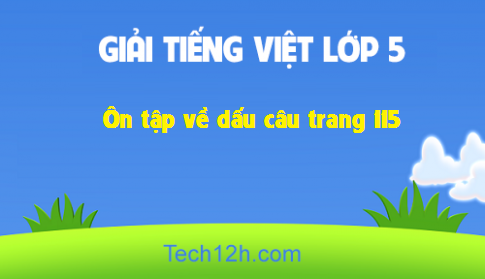 Giải bài Luyện từ và câu: Ôn tập về dấu câu trang 115