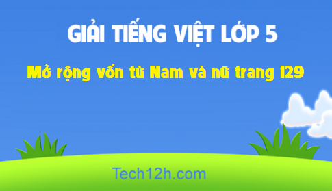 Giải bài Luyện từ và câu: Mở rộng vốn từ Nam và nữ trang 129