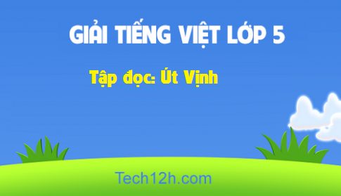 Giải bài Tập đọc: Út Vịnh