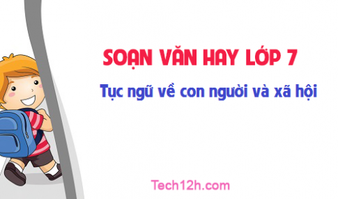 Soạn văn bài: Tục ngữ về con người và xã hội