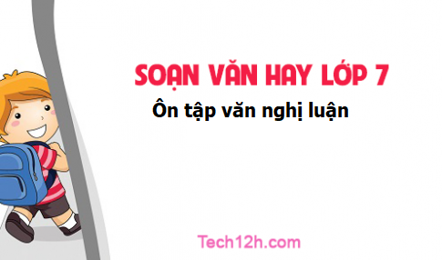 Soạn văn 7 tập 2 bài Ôn tập văn nghị luận