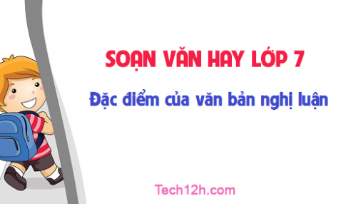 Soạn văn bài: Đặc điểm của văn bản nghị luận