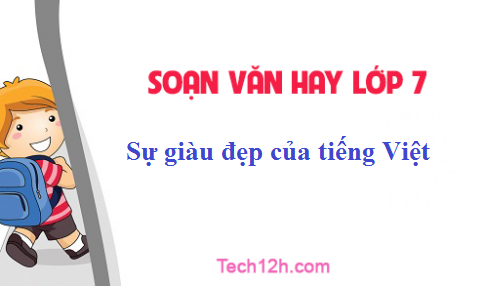 Soạn văn bài: Sự giàu đẹp của tiếng Việt