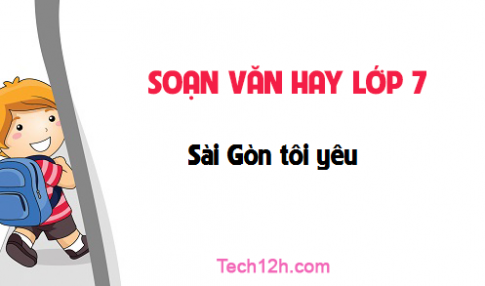 Soạn văn bài: Sài Gòn tôi yêu