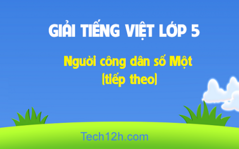 Giải bài Tập đọc: Người công dân số Một (tiếp theo)