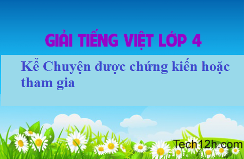 Giải bài Kể chuyện được tham gia hoặc chứng kiến Trang 89 sgk