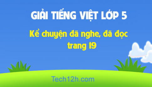 Giải bài Kể chuyện: Kể chuyện đã nghe, đã đọc trang 19