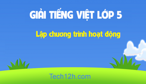 Giải bài Luyện từ và câu: Lập chương trình hoạt động