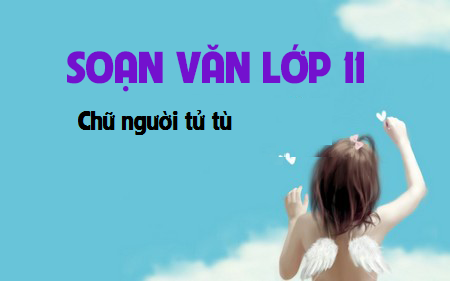 Soạn văn bài: Chữ người tử tù