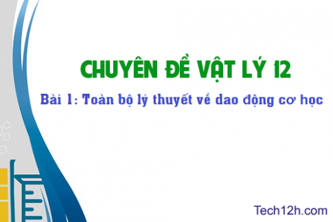 Bài 1: Toàn bộ lý thuyết về dao động cơ học